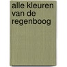 Alle kleuren van de regenboog by Greetje van den Berg