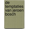 De temptaties van Jeroen Bosch door Ton Derksen
