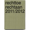 rechttoe rechtaan 2011/2012 door P.M.C. Dekkers