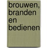 Brouwen, branden en bedienen by Marjolein van Dekken