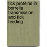 Tick proteins in borrelia transmission and tick feeding by Timon J. Schuijt