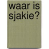 Waar is Sjakie? by Lorna Minkman