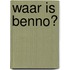 Waar is Benno?