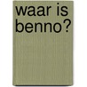 Waar is Benno? door Onbekend