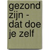 Gezond zijn - dat doe je zelf by Fred Put