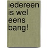 Iedereen is wel eens bang! door Moira Butterfield