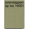 Overstappen op ISO 14001 by Ronald Spruit