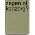 Zegen of Kopzorg?