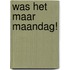 Was het maar maandag!