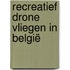 Recreatief drone vliegen in België