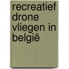 Recreatief drone vliegen in België by Michael Maes