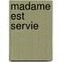 Madame est servie