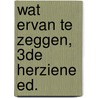 Wat ervan te zeggen, 3de herziene ed. by Rudy Schellaert