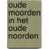 Oude moorden in het Oude Noorden