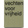 Vechten voor vrijheid door Janneke Wiegers