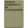 Ethische problemen in de huisartspraktijk door M. Hilhorst