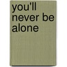 You'll never be alone by Unknown