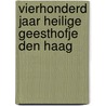Vierhonderd jaar Heilige Geesthofje Den Haag door Henk Looijesteijn
