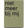 Niet meer bij mij by Angeliena Huis