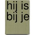 Hij is bij je