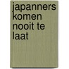Japanners komen nooit te laat by Gijs Van Middelkoop