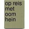 Op reis met oom Hein door Erik van Os