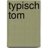 Typisch Tom by Bies van Ede