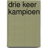 DRIE KEER KAMPIOEN door Peter Vervloed