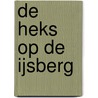 DE HEKS OP DE IJSBERG door Frank Smulders