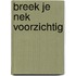 Breek je nek voorzichtig