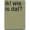 IK! WIE IS DAT? door Universiteit Van Tilburg