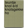 TEUNTJE KNOL E/D KNOTSGEKKE HO by Sanne de Bakker