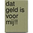 Dat geld is voor mij!!