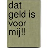 Dat geld is voor mij!! door Riet Wille