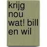 Krijg nou wat! Bill en Wil door Rindert Kromhout