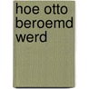 Hoe Otto beroemd werd door Carla van Kollenburg