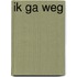 Ik ga weg