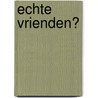 Echte vrienden? door Dirk Nielandt