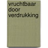 Vruchtbaar door verdrukking door M. Klaassen