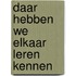 Daar hebben we elkaar leren kennen