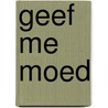 Geef me moed door Gabi de Ridder