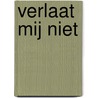 Verlaat mij niet door F. Bakker