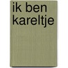 Ik ben Kareltje door Geesje vogelaar-van Mourik