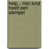 Help... mijn kind heeft een stempel by Lilian Bon