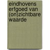 Eindhovens erfgoed van (on)zichtbare waarde door Floris Lazrak