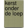 Kerst onder de loep door Tanneke Dorgelo-Sluiter