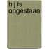 Hij is opgestaan
