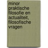 Minor praktische filosofie en actualiteit, filosofische vragen by Cris van der Hoek