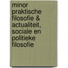 Minor praktische filosofie & actualiteit, sociale en politieke filosofie by Cris van der Hoek