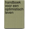 Handboek voor een optimistisch leven by Unknown
